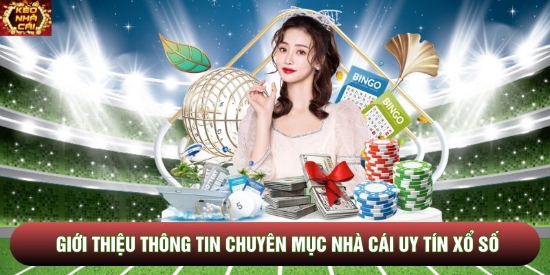Giới thiệu thông tin chuyên mục nhà cái uy tín xổ số