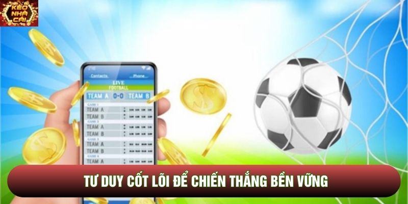 Tư duy cốt lõi để chiến thắng bền vững