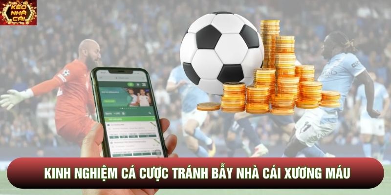 Kinh nghiệm cá cược tránh bẫy nhà cái xương máu