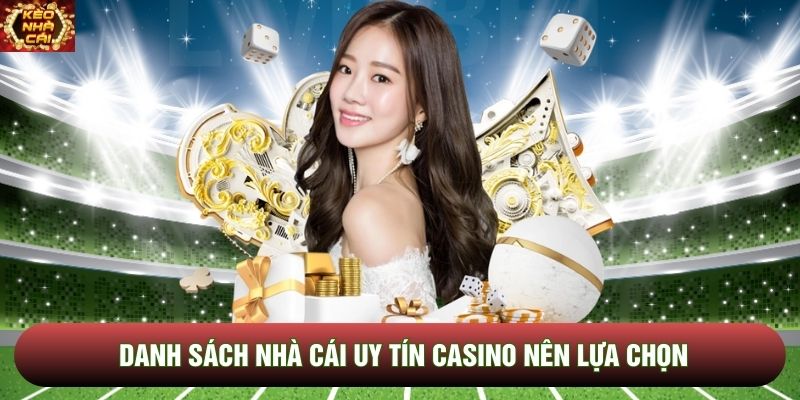 Danh sách nhà cái uy tín Casino nên lựa chọn Danh sách nhà cái uy tín Casino nên lựa chọn