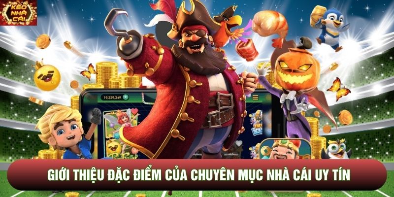 Giới thiệu đặc điểm của chuyên mục nhà cái uy tín