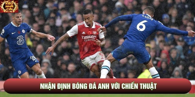 Nhận định bóng đá Anh với chiến thuật Nhận định bóng đá Anh với chiến thuật