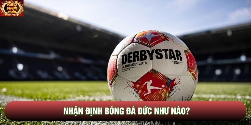 Nhận định bóng đá Đức như nào?