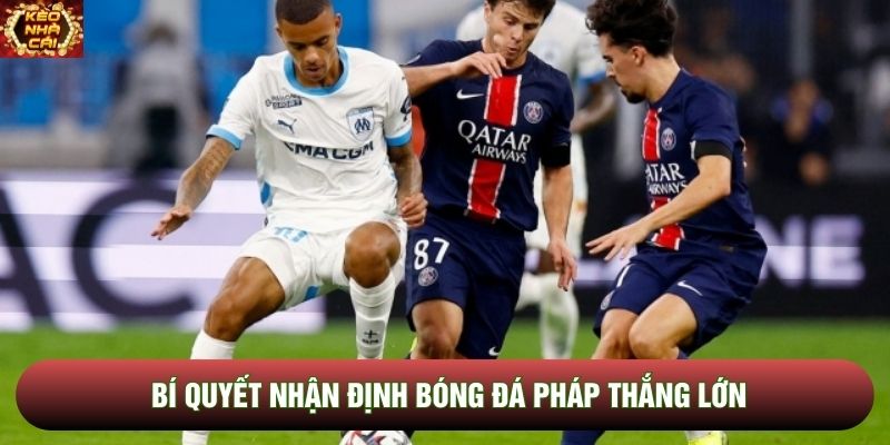 Bí quyết nhận định bóng đá Pháp thắng lớn Bí quyết nhận định bóng đá Pháp thắng lớn