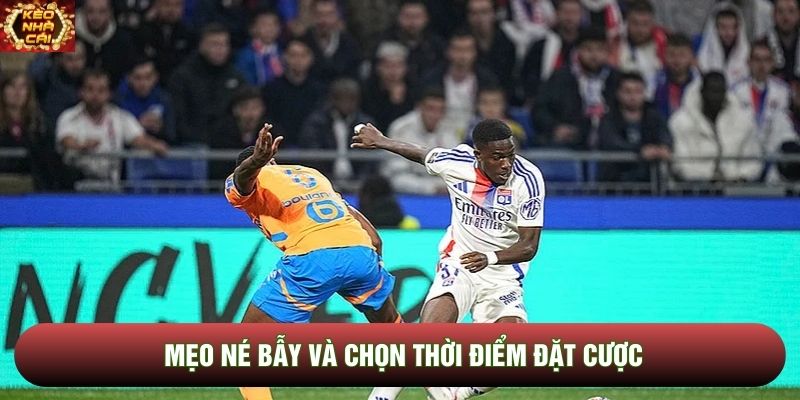 Mẹo né bẫy và chọn thời điểm đặt cược Mẹo né bẫy và chọn thời điểm đặt cược
