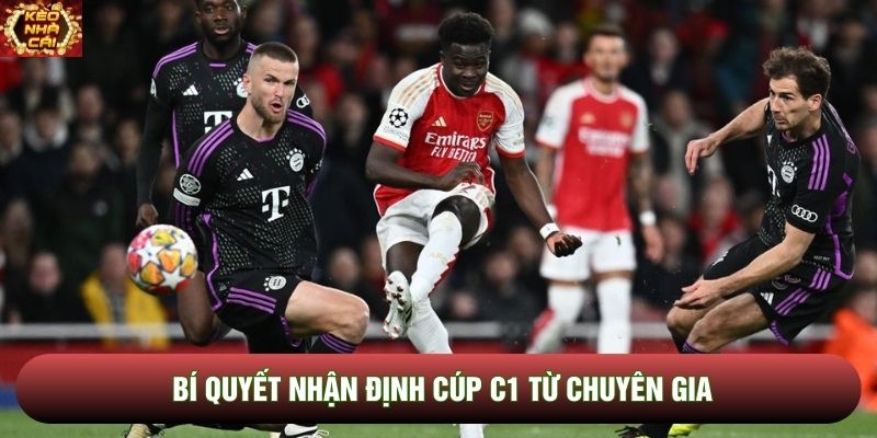Bí quyết nhận định Cúp C1 từ chuyên gia
